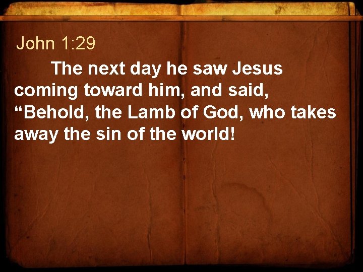  • John 1: 29 The next day he saw Jesus coming toward him,