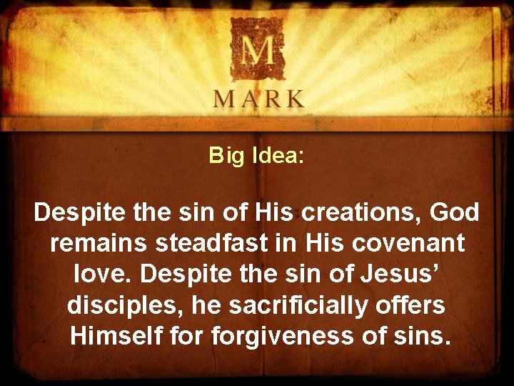 Big Idea: Despite the sin of His creations, God remains steadfast in His covenant