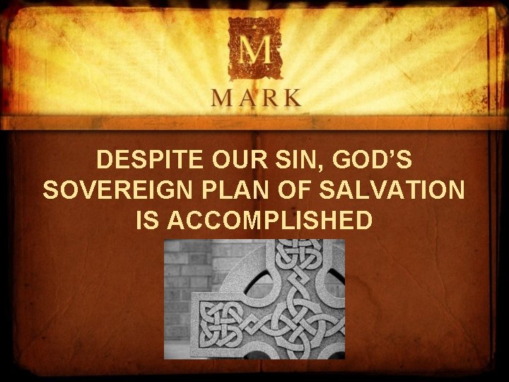 DESPITE OUR SIN, GOD’S SOVEREIGN PLAN OF SALVATION IS ACCOMPLISHED 