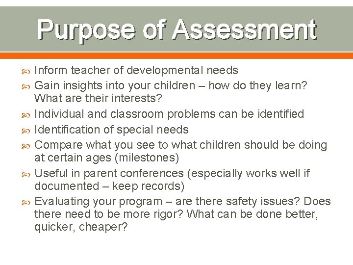 Purpose of Assessment Inform teacher of developmental needs Gain insights into your children –