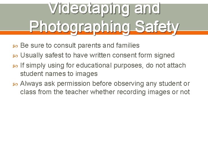 Videotaping and Photographing Safety Be sure to consult parents and families Usually safest to