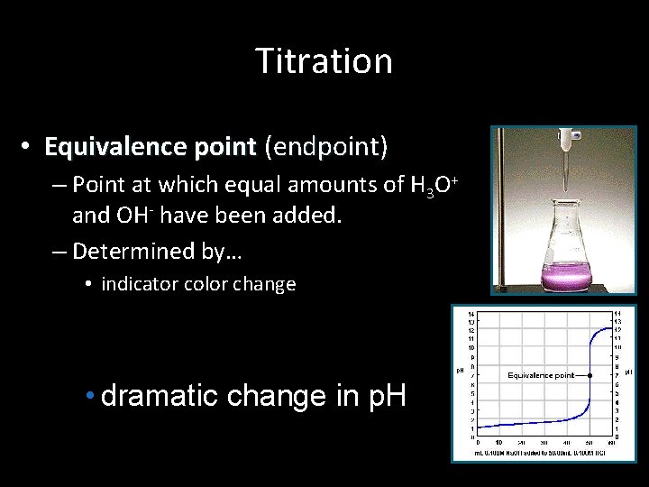 Titration • Equivalence point (endpoint) – Point at which equal amounts of H 3