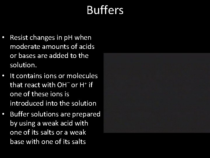 Buffers • Resist changes in p. H when moderate amounts of acids or bases