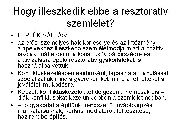 Hogy illeszkedik ebbe a resztoratív szemlélet? • LÉPTÉK-VÁLTÁS: • az erős, személyes hatókör esélye