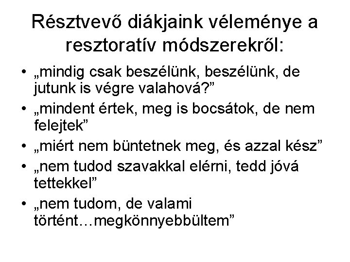 Résztvevő diákjaink véleménye a resztoratív módszerekről: • „mindig csak beszélünk, de jutunk is végre