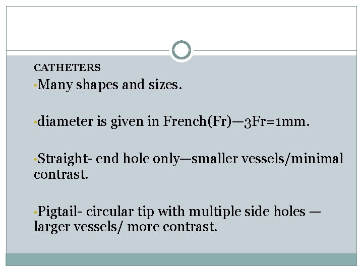 CATHETERS • Many shapes and sizes. • diameter is given in French(Fr)— 3 Fr=1