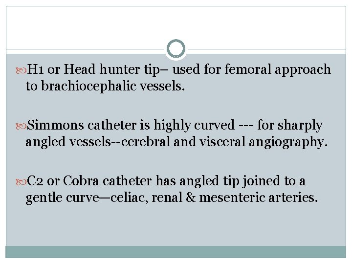  H 1 or Head hunter tip– used for femoral approach to brachiocephalic vessels.