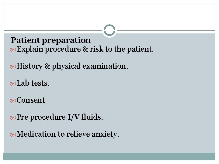 Patient preparation Explain procedure & risk to the patient. History & physical examination. Lab