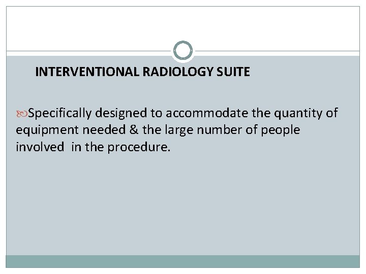INTERVENTIONAL RADIOLOGY SUITE Specifically designed to accommodate the quantity of equipment needed & the