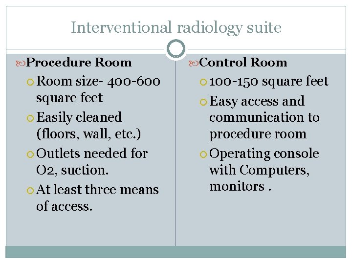 Interventional radiology suite Procedure Room size- 400 -600 square feet Easily cleaned (floors, wall,