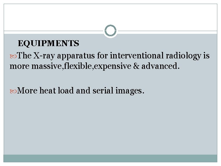 EQUIPMENTS The X-ray apparatus for interventional radiology is more massive, flexible, expensive & advanced.