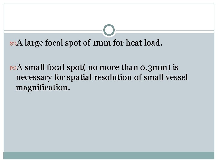  A large focal spot of 1 mm for heat load. A small focal