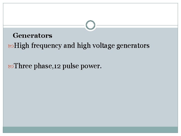 Generators High frequency and high voltage generators Three phase, 12 pulse power. 