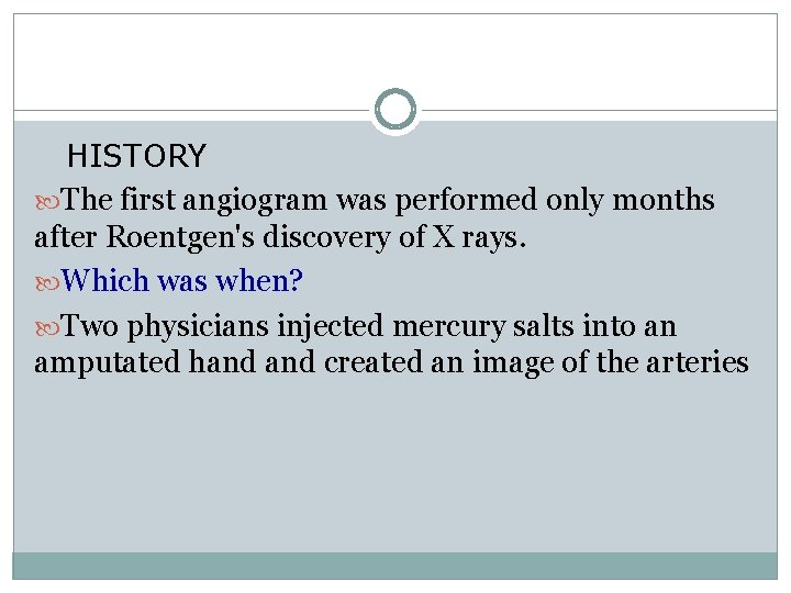 HISTORY The first angiogram was performed only months after Roentgen's discovery of X rays.