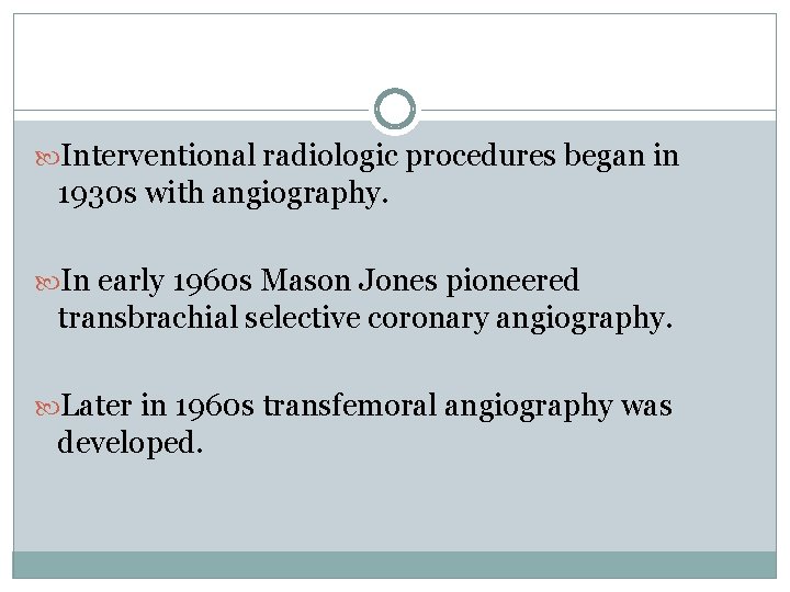  Interventional radiologic procedures began in 1930 s with angiography. In early 1960 s