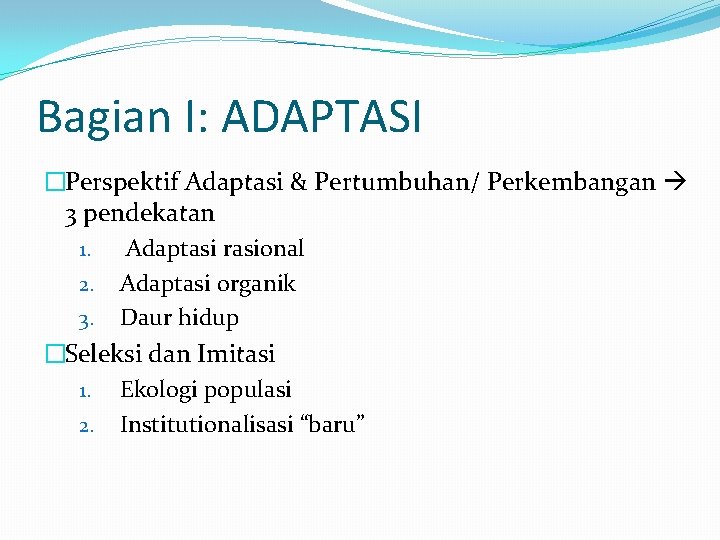 Bagian I: ADAPTASI �Perspektif Adaptasi & Pertumbuhan/ Perkembangan 3 pendekatan 1. Adaptasi rasional 2.