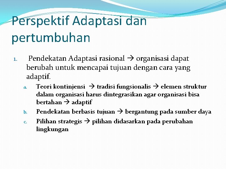 Perspektif Adaptasi dan pertumbuhan 1. Pendekatan Adaptasi rasional organisasi dapat berubah untuk mencapai tujuan