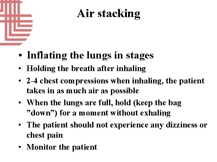 Air stacking • Inflating the lungs in stages • Holding the breath after inhaling