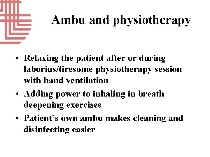 Ambu and physiotherapy • Relaxing the patient after or during laborius/tiresome physiotherapy session with