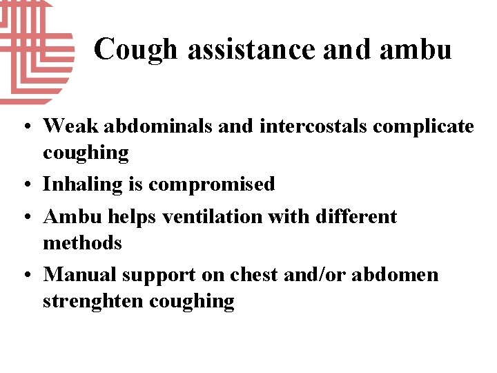 Cough assistance and ambu • Weak abdominals and intercostals complicate coughing • Inhaling is