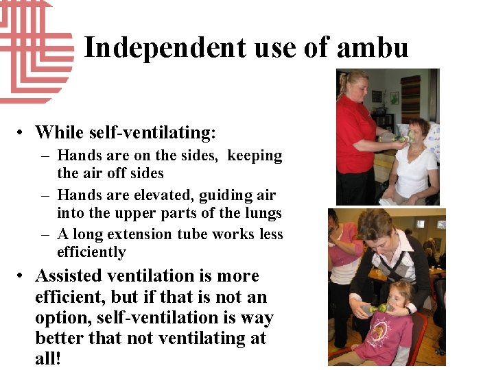 Independent use of ambu • While self-ventilating: – Hands are on the sides, keeping