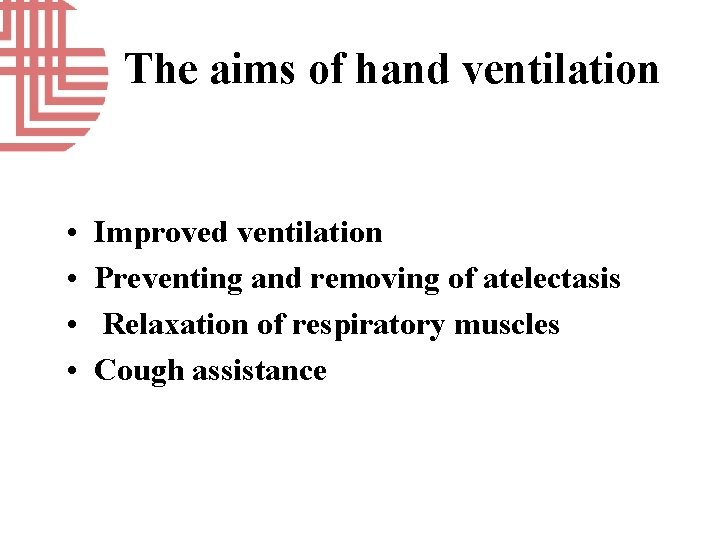 The aims of hand ventilation • • Improved ventilation Preventing and removing of atelectasis