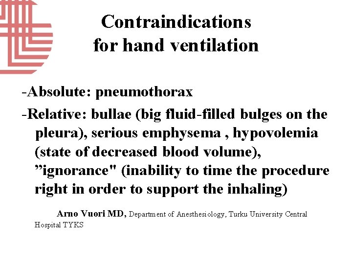 Contraindications for hand ventilation -Absolute: pneumothorax -Relative: bullae (big fluid-filled bulges on the pleura),