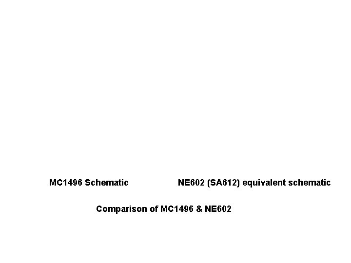 MC 1496 Schematic NE 602 (SA 612) equivalent schematic Comparison of MC 1496 &