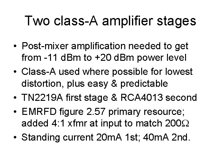 Two class-A amplifier stages • Post-mixer amplification needed to get from -11 d. Bm