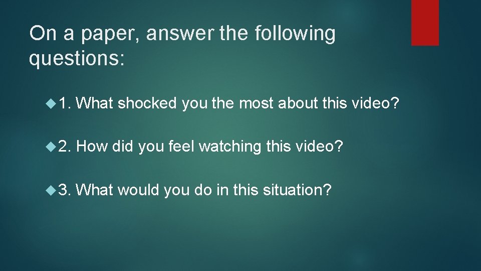 On a paper, answer the following questions: 1. What shocked you the most about