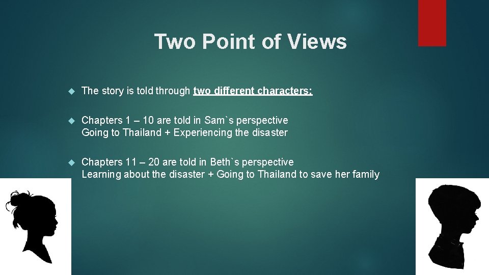 Two Point of Views The story is told through two different characters: Chapters 1