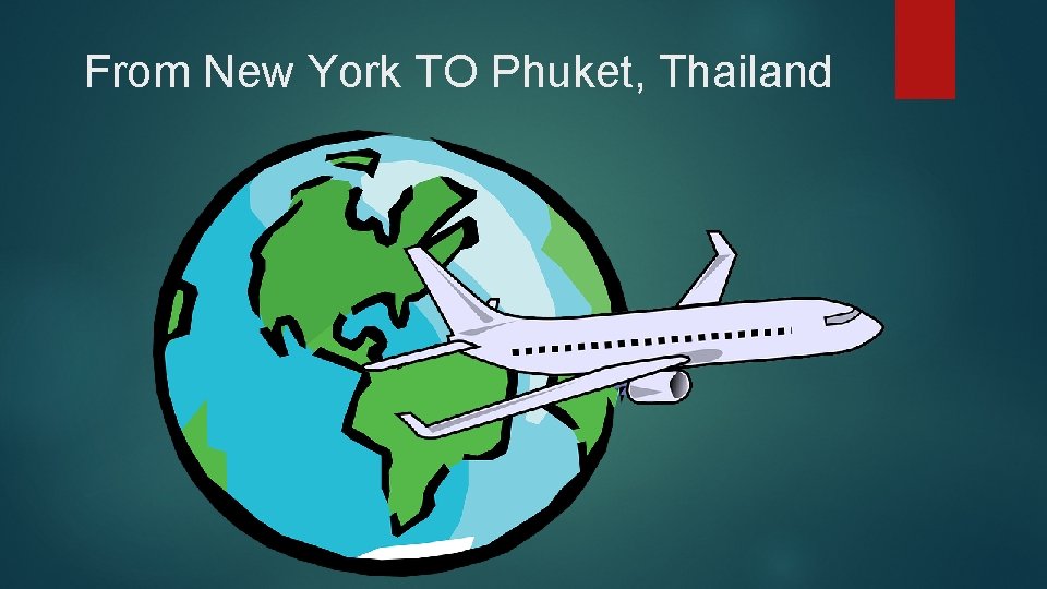 From New York TO Phuket, Thailand 