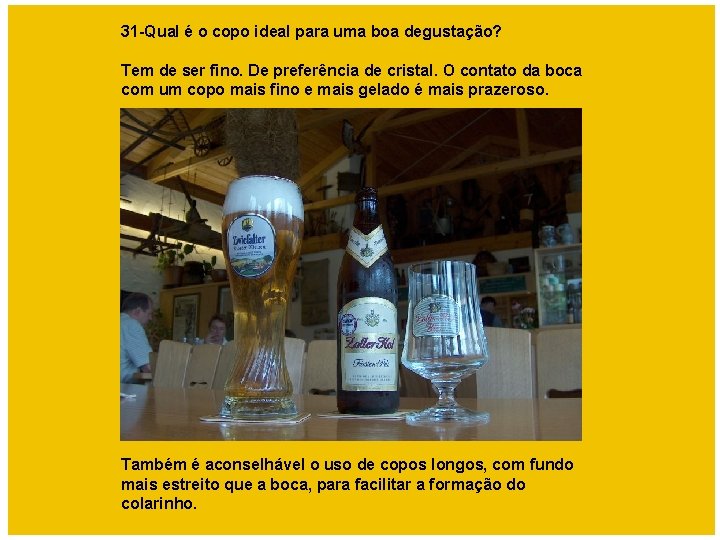 31 -Qual é o copo ideal para uma boa degustação? Tem de ser fino.