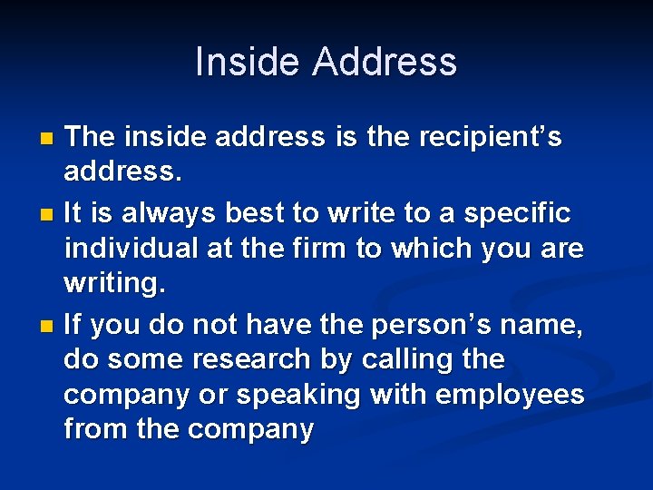 Inside Address The inside address is the recipient’s address. n It is always best