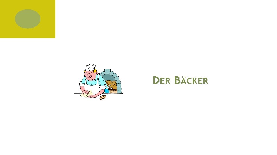D ER B ÄCKER 