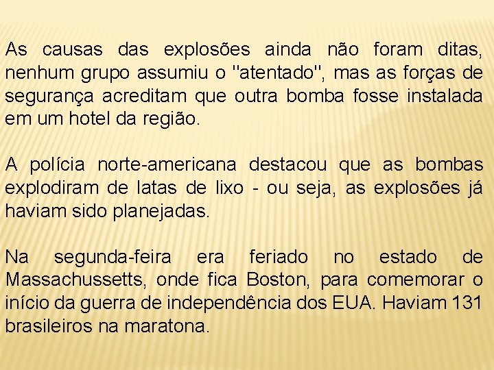 As causas das explosões ainda não foram ditas, nenhum grupo assumiu o "atentado", mas