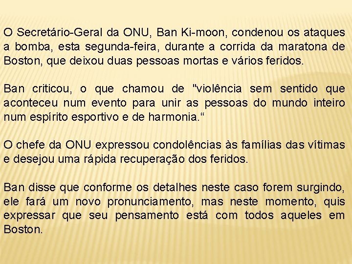 O Secretário-Geral da ONU, Ban Ki-moon, condenou os ataques a bomba, esta segunda-feira, durante