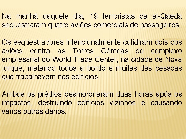 Na manhã daquele dia, 19 terroristas da al-Qaeda seqüestraram quatro aviões comerciais de passageiros.