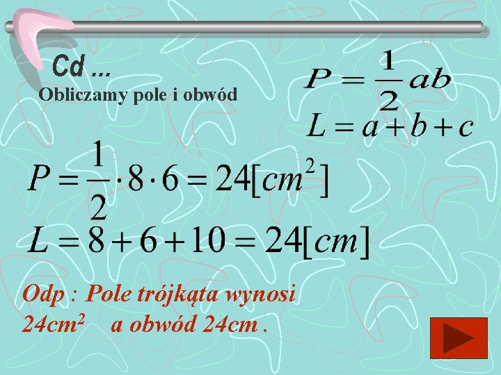 Cd. . . Obliczamy pole i obwód Odp : Pole trójkąta wynosi 24 cm