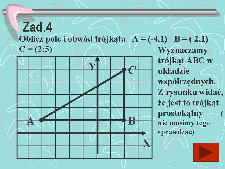 Zad. 4 Oblicz pole i obwód trójkąta A = (-4, 1) B = (