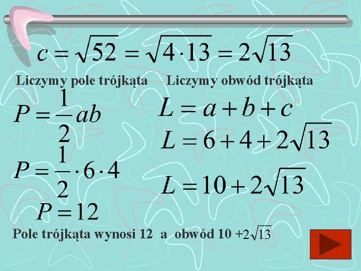 Liczymy pole trójkąta Liczymy obwód trójkąta Pole trójkąta wynosi 12 a obwód 10 +