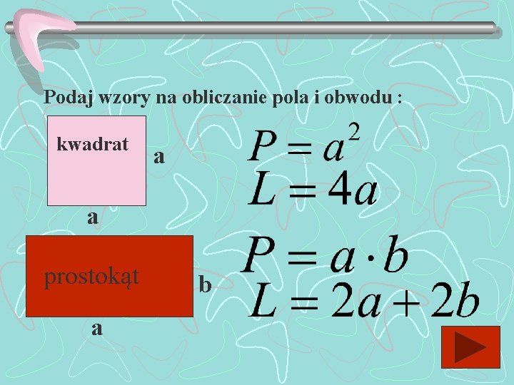 Podaj wzory na obliczanie pola i obwodu : kwadrat a a prostokąt a b