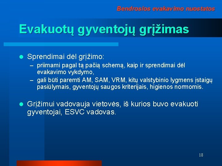 Bendrosios evakavimo nuostatos Evakuotų gyventojų grįžimas l Sprendimai dėl grįžimo: – priimami pagal tą