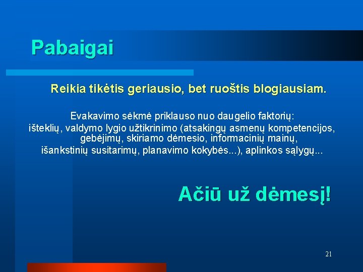 Pabaigai Reikia tikėtis geriausio, bet ruoštis blogiausiam. Evakavimo sėkmė priklauso nuo daugelio faktorių: išteklių,