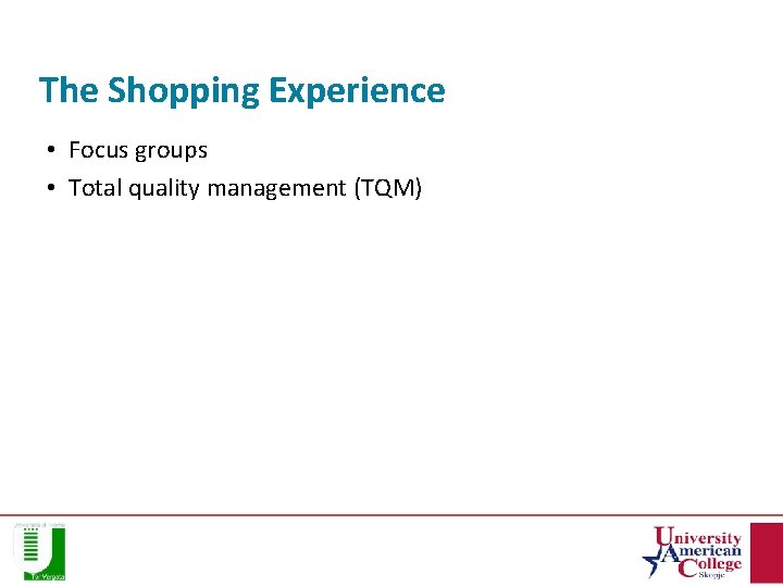 The Shopping Experience • Focus groups • Total quality management (TQM) 