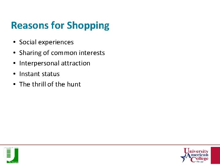Reasons for Shopping • • • Social experiences Sharing of common interests Interpersonal attraction