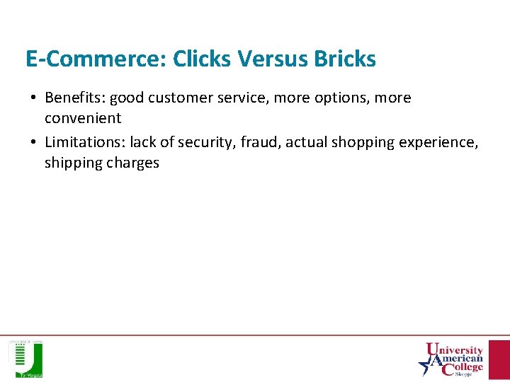 E-Commerce: Clicks Versus Bricks • Benefits: good customer service, more options, more convenient •