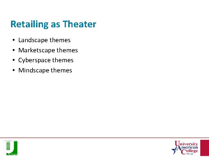 Retailing as Theater • • Landscape themes Marketscape themes Cyberspace themes Mindscape themes 
