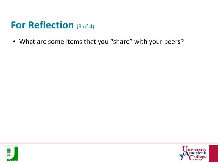 For Reflection (3 of 4) • What are some items that you “share” with