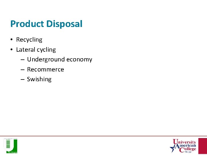 Product Disposal • Recycling • Lateral cycling – Underground economy – Recommerce – Swishing